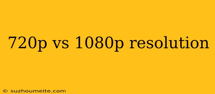 720p Vs 1080p Resolution