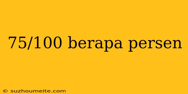 75/100 Berapa Persen