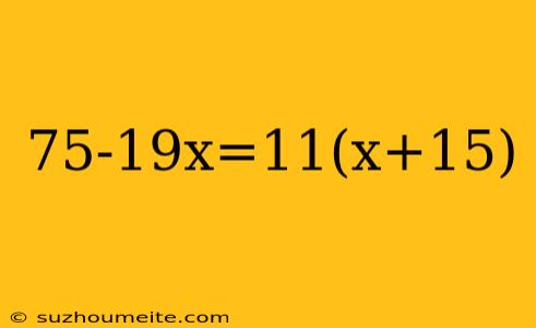 75-19x=11(x+15)