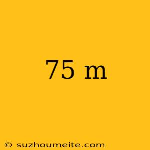 75 M