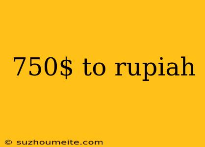 750$ To Rupiah