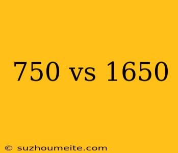 750 Vs 1650