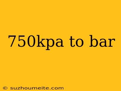 750kpa To Bar