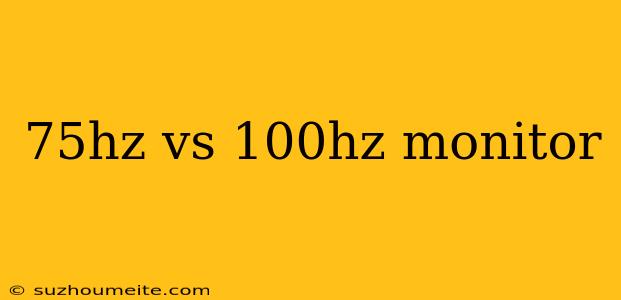 75hz Vs 100hz Monitor