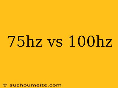 75hz Vs 100hz