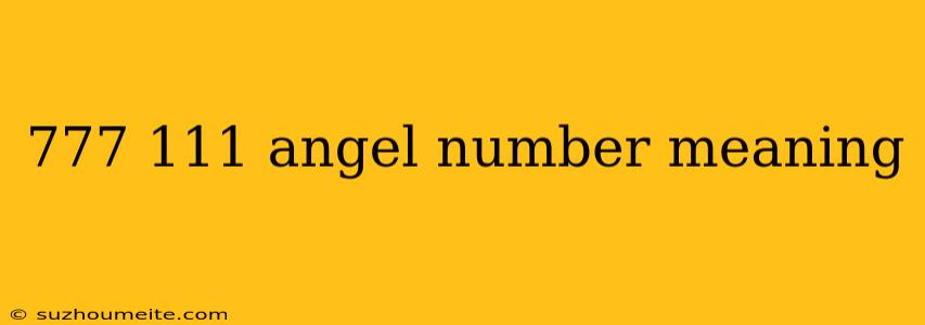 777 111 Angel Number Meaning