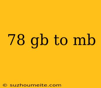 78 Gb To Mb