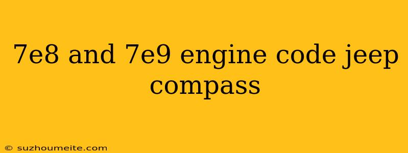 7e8 And 7e9 Engine Code Jeep Compass