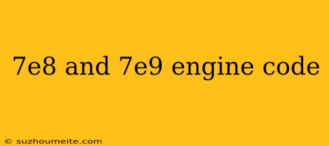 7e8 And 7e9 Engine Code