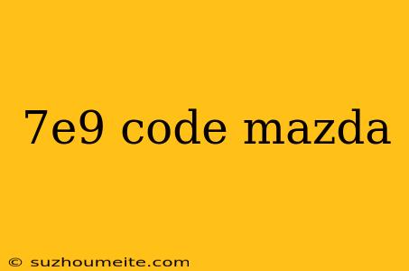 7e9 Code Mazda