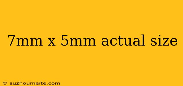 7mm X 5mm Actual Size