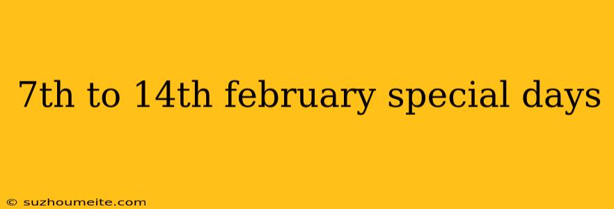 7th To 14th February Special Days