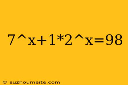 7^x+1*2^x=98