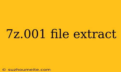 7z.001 File Extract