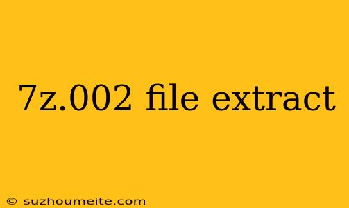 7z.002 File Extract