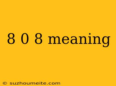 8 0 8 Meaning