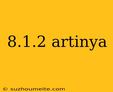 8.1.2 Artinya