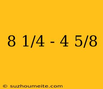 8 1/4 - 4 5/8