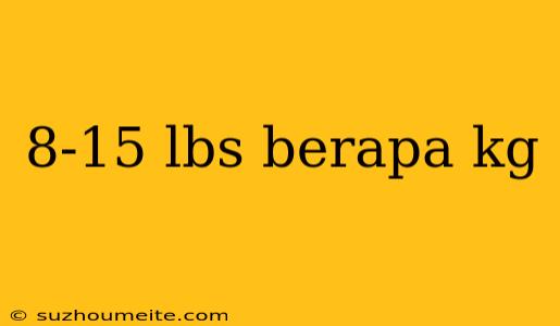 8-15 Lbs Berapa Kg