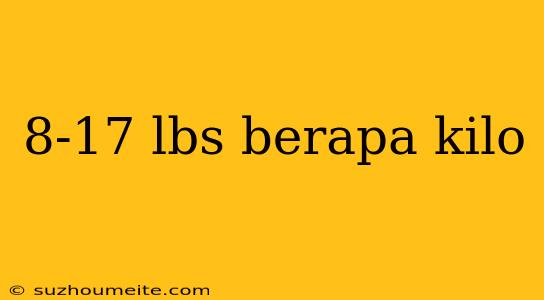 8-17 Lbs Berapa Kilo