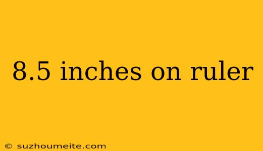 8.5 Inches On Ruler