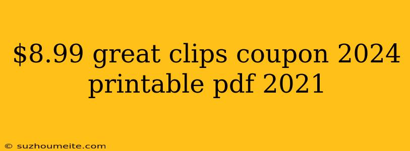 $8.99 Great Clips Coupon 2024 Printable Pdf 2021