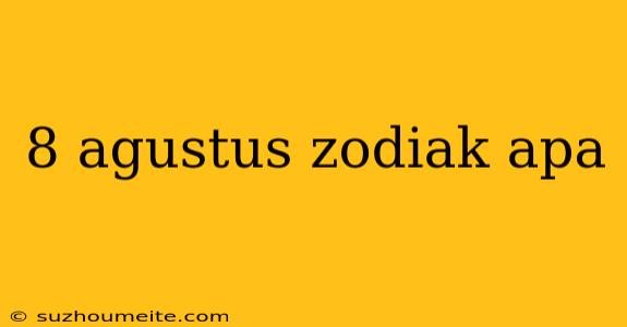 8 Agustus Zodiak Apa