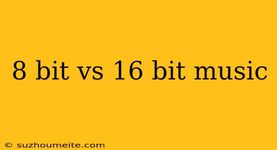 8 Bit Vs 16 Bit Music