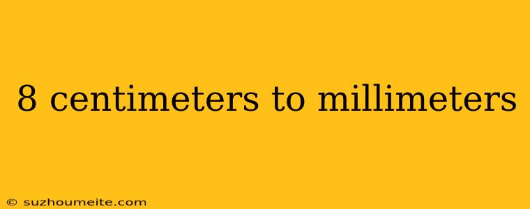 8 Centimeters To Millimeters