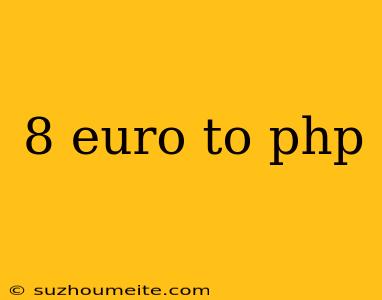 8 Euro To Php