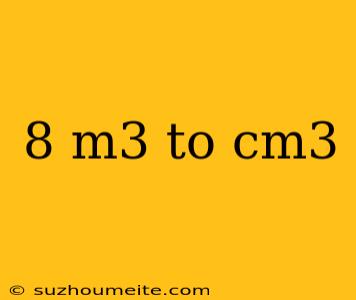 8 M3 To Cm3