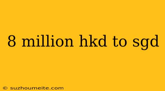 8 Million Hkd To Sgd