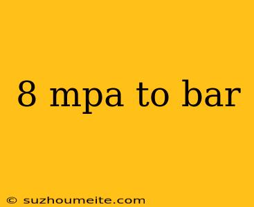 8 Mpa To Bar