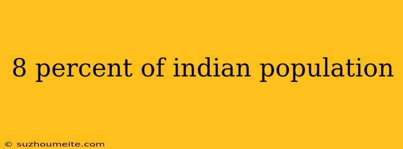 8 Percent Of Indian Population