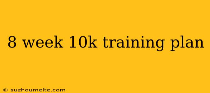 8 Week 10k Training Plan