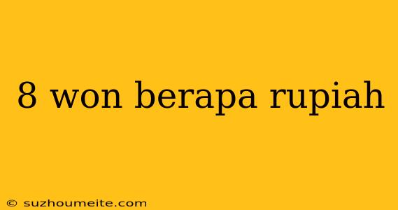 8 Won Berapa Rupiah