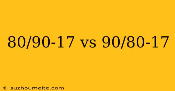 80/90-17 Vs 90/80-17