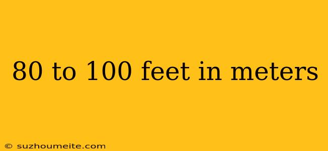 80 To 100 Feet In Meters