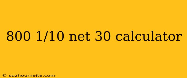 800 1/10 Net 30 Calculator