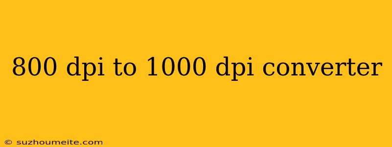 800 Dpi To 1000 Dpi Converter