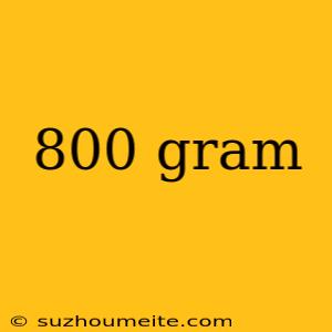 800 Gram