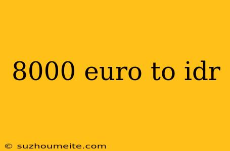 8000 Euro To Idr