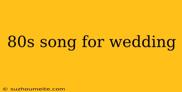 80s Song For Wedding