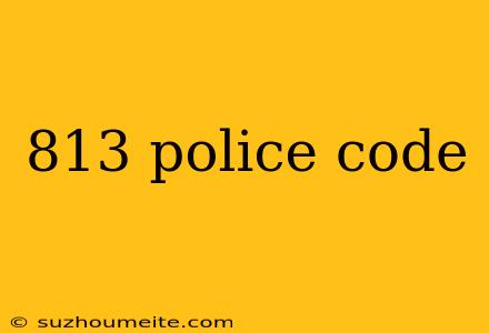 813 Police Code