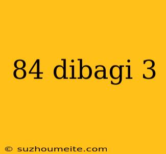 84 Dibagi 3