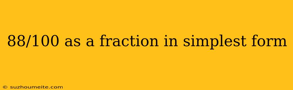 88/100 As A Fraction In Simplest Form