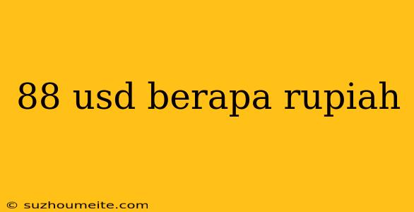 88 Usd Berapa Rupiah