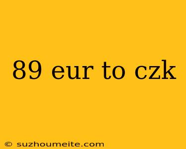 89 Eur To Czk