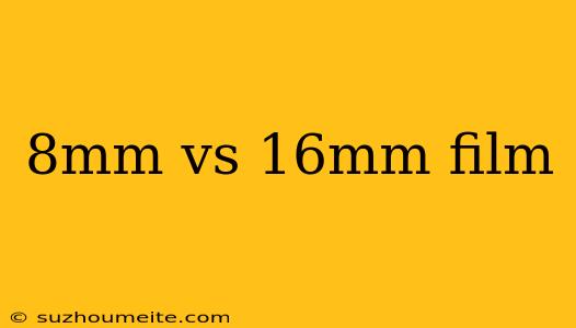 8mm Vs 16mm Film