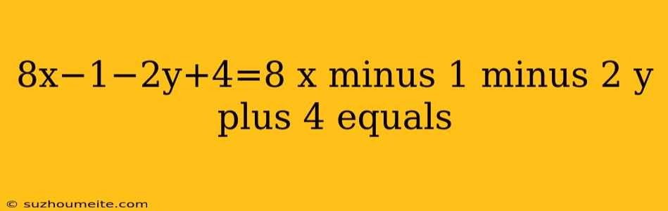 8x−1−2y+4=8 X Minus 1 Minus 2 Y Plus 4 Equals